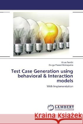 Test Case Generation using behavioral & Interaction models : With Implementation Panthi, Vikas; Mohapatra, Durga Prasad 9783659260179