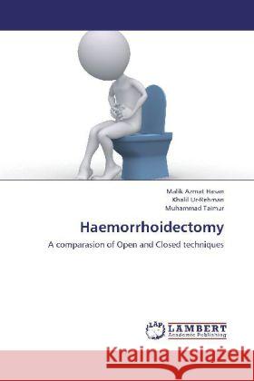 Haemorrhoidectomy : A comparasion of Open and Closed techniques Hasan, Malik Azmat; Ur-Rehman, Khalil; Taimur, Muhammad 9783659260223