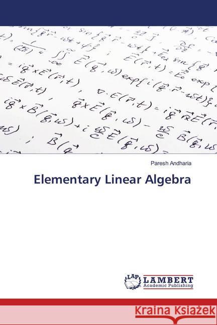 Elementary Linear Algebra Andharia, Paresh 9783659260384
