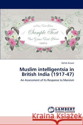 Muslim intelligentsia in British India (1917-47) Anwar Zahid 9783659260452