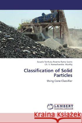 Classification of Solid Particles : Using Cone Classifier Sastry, Susarla Venkata Ananta Rama; Murthy, Ch. V. Ramachandra 9783659260797 LAP Lambert Academic Publishing