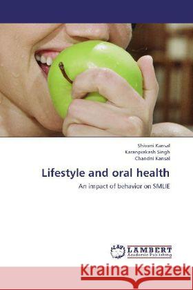 Lifestyle and oral health : An impact of behavior on SMLIE Kansal, Shivani; Singh, Karanprakash; Kansal, Chandni 9783659260803 LAP Lambert Academic Publishing