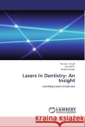 Lasers In Dentistry- An Insight : Learning Lasers Inside out Singh, Harneet; M.K., Sunil; Kurien, Sophia 9783659261053 LAP Lambert Academic Publishing