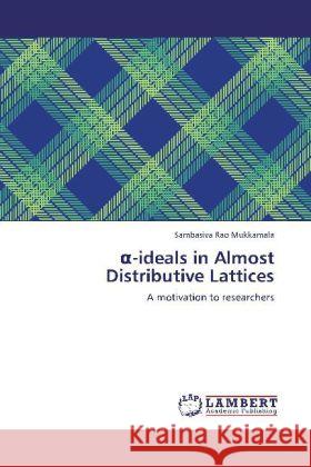 -ideals in Almost Distributive Lattices : A motivation to researchers Mukkamala, Sambasiva Rao 9783659261145