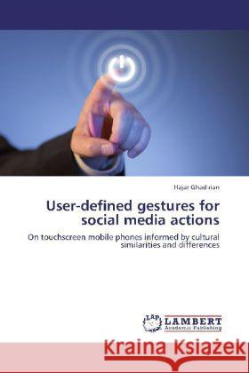 User-defined gestures for social media actions : On touchscreen mobile phones informed by cultural similarities and differences Ghadirian, Hajar 9783659261152