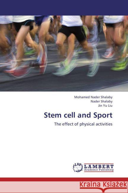 Stem cell and Sport : The effect of physical activities Shalaby, Mohamed Nader; Shalaby, Nader; Liu, Jin Yu 9783659261251