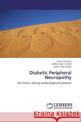 Diabetic Peripheral Neuropathy : Risk factors among newly diagnosed patients Shaaban, Juwita; Ismail, Adibah Hanim; Mat Seman, Azura 9783659261398