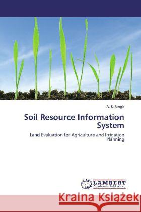 Soil Resource Information System : Land Evaluation for Agriculture and Irrigation Planning Singh, A. K. 9783659261411 LAP Lambert Academic Publishing