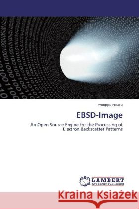 EBSD-Image : An Open Source Engine for the Processing of Electron Backscatter Patterns Pinard, Philippe 9783659261473