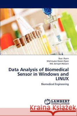 Data Analysis of Biomedical Sensor in Windows and Linux Razin Kazi, Oyon Mahmudul Hasan, Hossain MD Jonayet 9783659261657