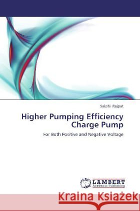 Higher Pumping Efficiency Charge Pump : For Both Positive and Negative Voltage Rajput, Sakshi 9783659261794