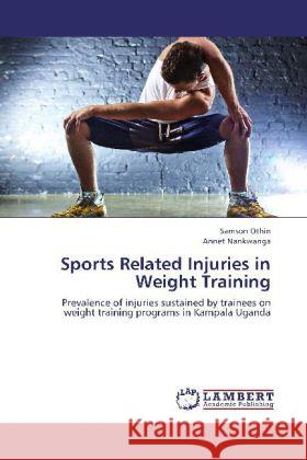 Sports Related Injuries in Weight Training : Prevalence of injuries sustained by trainees on weight training programs in Kampala Uganda Othin, Samson; Nankwanga, Annet 9783659262531 LAP Lambert Academic Publishing