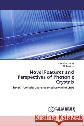 Novel Features and Perspectives of Photonic Crystals : Photonic Crystals: Unprecedented Control of Light Kumar, Narendra; Rostami, Ali 9783659262647 LAP Lambert Academic Publishing