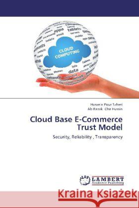 Cloud Base E-Commerce Trust Model : Security, Reliability , Transparency Pour Taheri, Hossein; Che Hussin, Ab Razak 9783659262821 LAP Lambert Academic Publishing