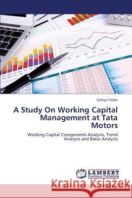 A Study On Working Capital Management at Tata Motors Yadav Sathya 9783659263125 LAP Lambert Academic Publishing