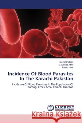 Incidence Of Blood Parasites In The Karachi Pakistan Khatoon, Nasira 9783659263361