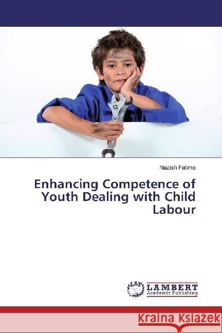 Enhancing Competence of Youth Dealing with Child Labour Fatima, Nazish 9783659263668