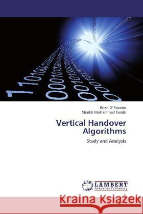 Vertical Handover Algorithms : Study and Analysis D' Rozario, Brian; Farabi, Shaikh Mohammad 9783659263682 LAP Lambert Academic Publishing