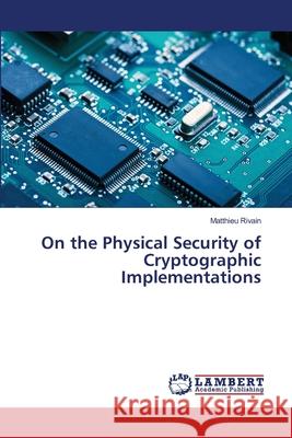 On the Physical Security of Cryptographic Implementations Rivain Matthieu 9783659263842