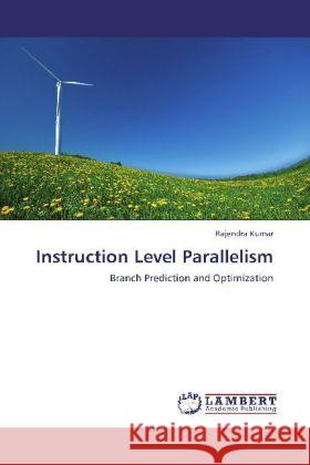 Instruction Level Parallelism : Branch Prediction and Optimization Kumar, Rajendra 9783659263873