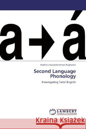 Second Language Phonology : Investigating Tamil English Raghavan, Radhika Gopalakrishnan 9783659264122 LAP Lambert Academic Publishing