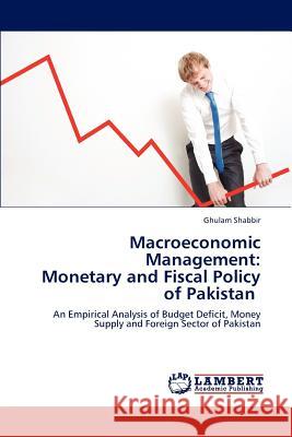 Macroeconomic Management: Monetary and Fiscal Policy of Pakistan Shabbir Ghulam 9783659264221