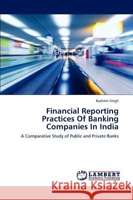 Financial Reporting Practices of Banking Companies in India Singh Kashmir 9783659264313