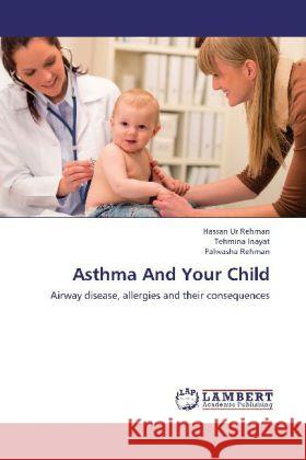 Asthma And Your Child : Airway disease, allergies and their consequences Ur Rehman, Hassan; Inayat, Tehmina; Rehman, Palwasha 9783659264405 LAP Lambert Academic Publishing