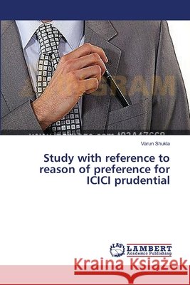 Study with reference to reason of preference for ICICI prudential Shukla Varun 9783659264436