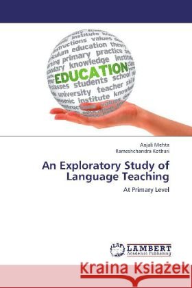 An Exploratory Study of Language Teaching : At Primary Level Mehta, Anjali; Kothari, Rameshchandra 9783659264467 LAP Lambert Academic Publishing