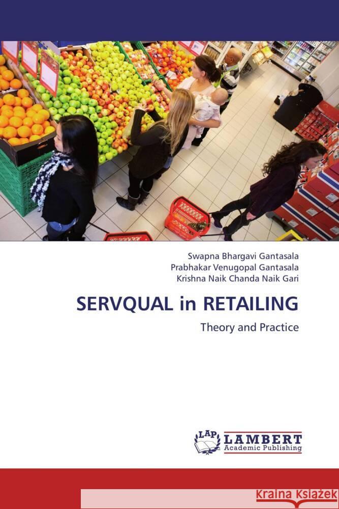 SERVQUAL in RETAILING : Theory and Practice Gantasala, Swapna Bhargavi; Gantasala, Prabhakar Venugopal; Chanda Naik Gari, Krishna Naik 9783659264870