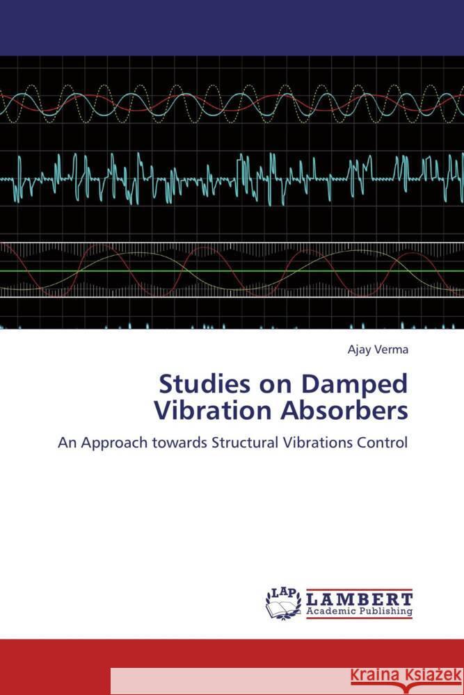 Studies on Damped Vibration Absorbers : An Approach towards Structural Vibrations Control Verma, Ajay 9783659264900