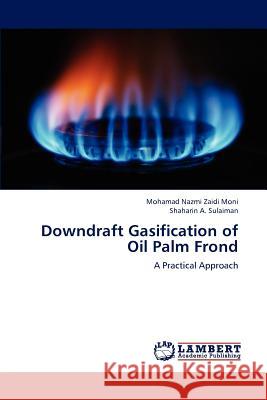 Downdraft Gasification of Oil Palm Frond Moni Mohamad Nazmi Zaidi, Sulaiman Shaharin a 9783659265037