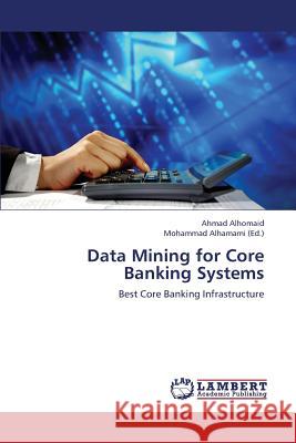 Data Mining for Core Banking Systems Alhomaid Ahmad, Alhamami Mohammad 9783659265273