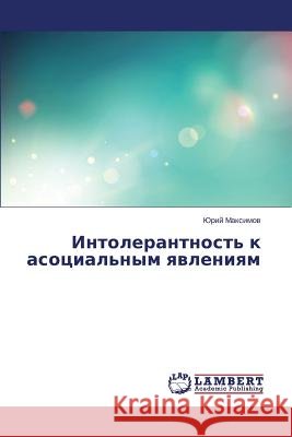 Intolerantnost' K Asotsial'nym Yavleniyam Maksimov Yuriy 9783659265297