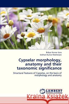 Cypselar Morphology, Anatomy and Their Taxonomic Significance Jana Bidyut Kumar, Mukherjee Sobhan Kumar 9783659265716 LAP Lambert Academic Publishing