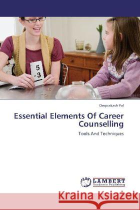 Essential Elements Of Career Counselling : Tools And Techniques Pal, Omprakash 9783659265945 LAP Lambert Academic Publishing
