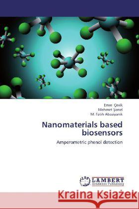 Nanomaterials based biosensors : Amperometric phenol detection Çevik, Emre; Senel, Mehmet; Abasiyanik, M. Fatih 9783659265969