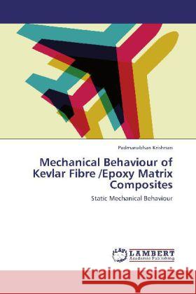 Mechanical Behaviour of Kevlar Fibre /Epoxy Matrix Composites : Static Mechanical Behaviour Krishnan, Padmanabhan 9783659266126 LAP Lambert Academic Publishing