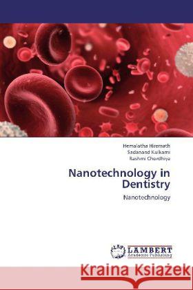 Nanotechnology in Dentistry : Nanotechnology Hiremath, Hemalatha; Kulkarni, Sadanand; Chordhiya, Rashmi 9783659266324