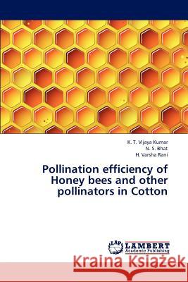 Pollination efficiency of Honey bees and other pollinators in Cotton Vijaya Kumar K. T. 9783659266416