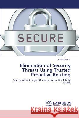 Elimination of Security Threats Using Trusted Proactive Routing Jaiswal Shilpa 9783659266553