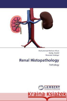 Renal Histopathology : Pathology Mohsin Khan, Mohammad; Kashif, Zartaj; Siddiqui, Mustafa 9783659266614