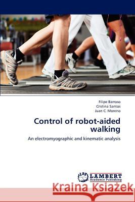 Control of Robot-Aided Walking Barroso Filipe, Santos Cristina, C Moreno Juan 9783659267031 LAP Lambert Academic Publishing