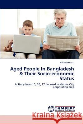 Aged People in Bangladesh & Their Socio-Economic Status Mondal Ratan 9783659267048 LAP Lambert Academic Publishing