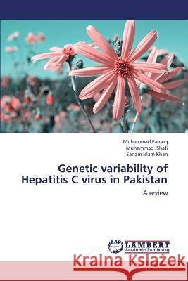 Genetic Variability of Hepatitis C Virus in Pakistan Farooq Muhammad                          Shafi Muhammad                           Khan Sanam Islam 9783659267130 LAP Lambert Academic Publishing