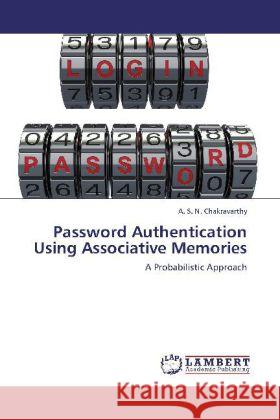 Password Authentication Using Associative Memories : A Probabilistic Approach Chakravarthy, A. S. N. 9783659267970