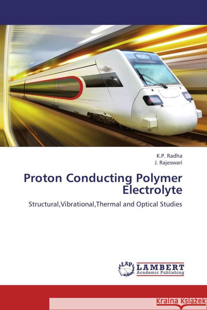 Proton Conducting Polymer Electrolyte : Structural,Vibrational,Thermal and Optical Studies Radha, K. P.; Rajeswari, J.; Selvasekarapandian, S. 9783659268113 LAP Lambert Academic Publishing