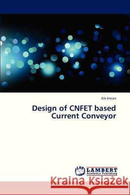 Design of Cnfet Based Current Conveyor Imran Ale 9783659268571 LAP Lambert Academic Publishing