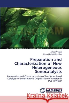 Preparation and Characterization of New Heterogeneous Sonocatalysts Alwash, Atheel 9783659269004 LAP Lambert Academic Publishing